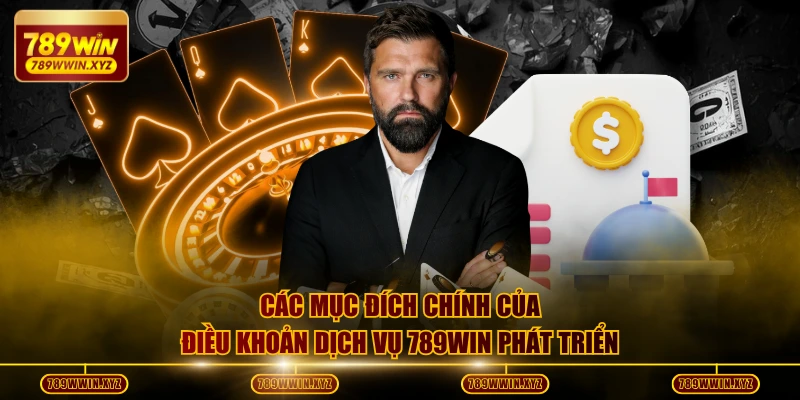 Quy Tắc Điều Khoản Dịch Vụ 789WIN Cập Nhật Mới Nhất 2026 1 Các mục đích chính của điều khoản dịch vụ 789WIN phát triển