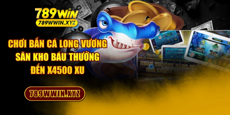 Chơi Bắn Cá Long Vương Săn Kho Báu Thưởng Đến X4500 Xu 1 Chơi Bắn Cá Long Vương Săn Kho Báu Thưởng Đến X4500 Xu