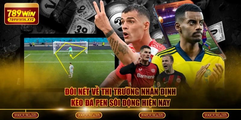 Nhận Định Kèo Đá Pen - Chiến Thuật Thắng 85% Từ Chuyên Gia 2 Đôi nét về thị trường nhận định kèo đá pen sôi động hiện nay