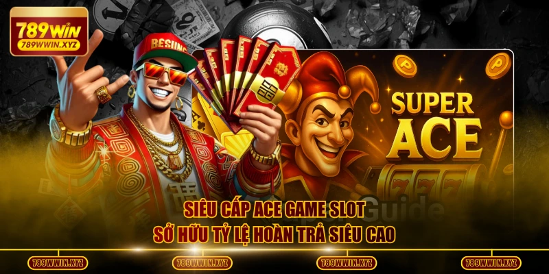 Siêu Cấp Ace - Tựa Game Nổ Hũ Với Tỷ Lệ Trả Thưởng Cao Nhất 2 Siêu cấp Ace game slot sở hữu tỷ lệ hoàn trả siêu cao