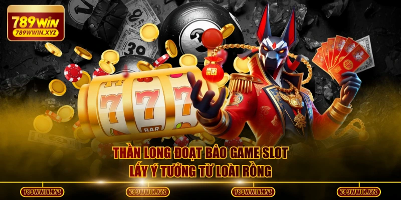Siêu Phẩm Thần Long Đoạt Bảo - Game Slot Cực Kỳ Hấp Dẫn 2 Thần Long Đoạt Bảo game slot lấy ý tưởng từ loài rồng