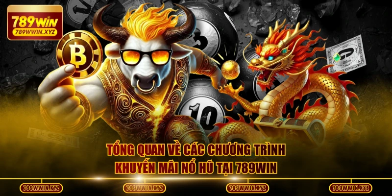 Khuyến Mãi Nổ Hũ 789WIN Tặng Thưởng Siêu Hấp Dẫn 2026 2 Tổng quan về các chương trình khuyến mãi nổ hũ tại 789WIN